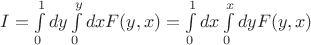 $I=\int\limits_0^1 dy \int\limits_0^y dx F(y,x) = \int\limits_0^1 dx \int\limits_0^x dy F(y,x)$