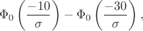 $$\Phi _0\left(\frac{-10}{\sigma}\right) - \Phi _0\left(\frac{-30}{\sigma}\right),$$