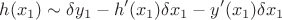 $$h(x_1) \sim \delta y_1 - h'(x_1)\delta x_1 -  y'(x_1)\delta x_1$$