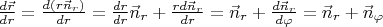 $   \frac{d\vec{r}}{dr}= \frac{d(r\vec{n}_{r})}{dr} =\frac{dr}{dr}\vec{n}_{r} +\frac{rd\vec{n}_{r}}{dr} =\vec{n}_{r}+\frac{d\vec{n}_{r}}{d\varphi }=\vec{n}_{r}+\vec{n}_{\varphi }$