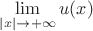 $\lim\limits_{|x| \to + \infty} u(x)$