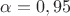 $\alpha = 0,95$