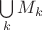 $\bigcup\limits_k M_k$