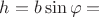 $ h = b \sin \varphi = $