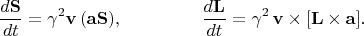 $$
\frac{d\mathbf{S}}{dt} =  \gamma^2 \mathbf{v}\,(\mathbf{a}\mathbf{S}),~~~~~~~~~~~~~
\frac{d\mathbf{L}}{dt}=\gamma^2 \,\mathbf{v}\times [\mathbf{L}\times \mathbf{a}].
$$