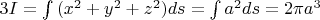 $3I=\int{(x^2+y^2+z^2)}ds=\int{a^2}ds=2\pi a^3$