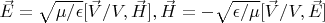 $\vec E=\sqrt{\mu/\epsilon}[\vec V/V,\vec H],\vec H=-\sqrt{\epsilon/\mu}[\vec V/V,\vec E]$
