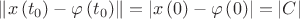 $\left\lVert x\left(t_0\right)-\varphi \left(t_0\right)\right\rVert=\left\lvert x\left(0\right)-\varphi\left(0\right)\right\rvert=\left\lvert C \right\rvert$