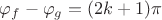 $\[{\varphi _f} - {\varphi _g} = (2k + 1)\pi \]$