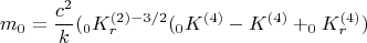$$m_0=\frac{c^2}{k}(_0K_r^{(2)-3/2}(_0K^{(4)}-K^{(4)}+_0K_r^{(4)})$$