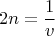 $$
2 n=\frac{1}{v}
$$