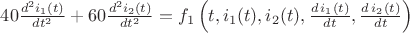 $40\frac{d^2 i_1(t)}{dt^2} +60\frac {d^2 i_2(t)} {dt^2} = f_1\left(t, i_1(t), i_2(t), \frac {d \, i_1(t)}{dt}, \frac{d \, i_2(t)}{dt}\right)$