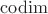 $\operatorname{codim}$