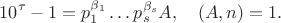 $$10^\tau-1=p_1^{\beta_1}\ldots p_s^{\beta_s}A,\quad (A,n)=1.$$
