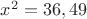 $x^2=36,49$