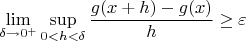 $$\lim\limits_{\delta\to 0^{+}}\sup_{0<h<\delta}\frac{g(x+h)-g(x)}{h}\ge \varepsilon$$
