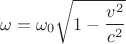 $$ \omega= \omega_0  \sqrt{1- \frac{v^2}{c^2}}$$