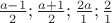 $\frac{a-1} 2;\frac{a+1} 2; \frac{2a} 1;\frac 2 1$
