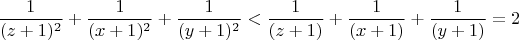 $$\frac{1}{(z+1)^2}+\frac{1}{(x+1)^2}+\frac{1}{(y+1)^2} < \frac{1}{(z+1)}+\frac{1}{(x+1)}+\frac{1}{(y+1)}=2$$
