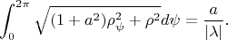 $$\int_0^{2\pi}\sqrt{(1+a^2)\rho_\psi^2+\rho^2}d\psi=\frac{a}{|\lambda|}.$$