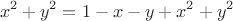 $$x^2+y^2=1-x-y+x^2+y^2$$