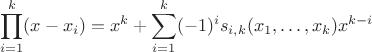 $$
\prod_{i=1}^k (x-x_i) = x^k + \sum_{i=1}^k (-1)^i s_{i,k}(x_1,\ldots,x_k) x^{k-i}
$$