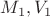 $ M_{1}, V_{1} $