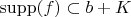 $\operatorname{supp}(f)\subset b+K$