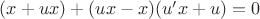 $(x+ux)+(ux-x)(u'x+u)=0$