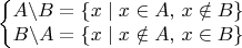 $$\left\{ \begin{matrix}A\backslash B=\left\{ x\mid x\in A,\, x\notin B\right\} \\
B\backslash A=\left\{ x\mid x\notin A,\, x\in B\right\} 
\end{matrix}\right.$$