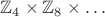 $\mathbb{Z}_4 \times \mathbb{Z}_8 \times \ldots$