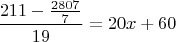 $$\frac{211-\frac{2807}{7}}{19}=20x+60$$