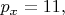 $p_x=11,$