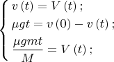 $\[
\left\{ \begin{gathered}
  v\left( t \right) = V\left( t \right); \hfill \\
  \mu gt = v\left( 0 \right) - v\left( t \right); \hfill \\
  \frac{{\mu gmt}}
{M} = V\left( t \right); \hfill \\ 
\end{gathered}  \right.
\]$