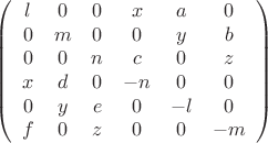 $$
\left(
\begin{array}{cccccc}
 l & 0 & 0 & x & a & 0 \\
 0 & m & 0 & 0 & y & b \\
 0 & 0 & n & c & 0 & z \\
 x & d & 0 & -n & 0 & 0 \\
 0 & y & e & 0 & -l & 0 \\
 f & 0 & z & 0 & 0 & -m \\
\end{array}
\right)
$$