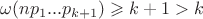 $\omega (n p_1...p_{k+1}) \geqslant k+1>k$