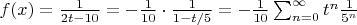$f(x)=\frac 1 {2t-10}=-\frac 1 {10} \cdot \frac 1 {1-t/5}=-\frac 1 {10} \sum_{n=0}^{\infty}t^n\frac 1 {5^n}$