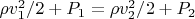 $\rho v_1^2/2 + P_1 = \rho v_2^2/2 + P_2$