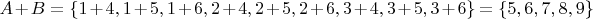 $A+B=\{ 1+4,1+5,1+6,2+4,2+5,2+6,3+4,3+5,3+6 \}=\{5,6,7,8,9\}$