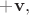 $+\mathbf{v},$