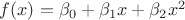 $f(x) = \beta_0+\beta_1x+\beta_2 x^2$