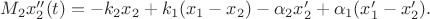 $M_2 x''_2(t) = -k_2 x_2 + k_1(x_1-x_2) - \alpha_2 x'_2+\alpha_1(x'_1 - x'_2).$