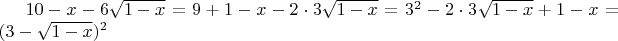 $10-x-6 \sqrt{1-x} = 9 + 1 -x - 2 \cdot 3 \sqrt{1-x} = 3^2 - 2 \cdot 3 \sqrt{1-x} + 1-x = (3- \sqrt{1-x})^2$