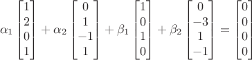 $$\alpha_1 \begin{bmatrix}
1\\ 
2\\ 
0\\ 
1
\end{bmatrix}+\alpha_2 \begin{bmatrix}
0\\ 
1\\ 
-1\\ 
1
\end{bmatrix}+\beta_1 \begin{bmatrix}
1\\ 
0\\ 
1\\ 
0
\end{bmatrix}+\beta_2 \begin{bmatrix}
0\\ 
-3\\ 
1\\ 
-1
\end{bmatrix}=\begin{bmatrix}
0\\ 
0\\ 
0\\ 
0
\end{bmatrix} $$