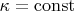 $\kappa=\operatorname{const}$