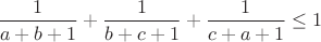 $\displaystyle \frac{1}{a+b+1}+\frac{1}{b+c+1}+\frac{1}{c+a+1}\leq 1$