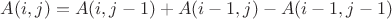 $A(i,j)=A(i,j-1)+A(i-1,j)-A(i-1,j-1)$ $A(i,j)=A(i,j-1)+A(i-1,j)-A(i-1,j-1)$