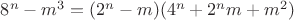 $8^n-m^3=(2^n-m)(4^n+2^nm+m^2)$