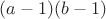$(a-1)(b-1)$
