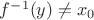 $f^{-1}(y)\ne x_0$